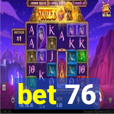 bet 76